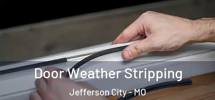 Door Weather Stripping Jefferson City - MO