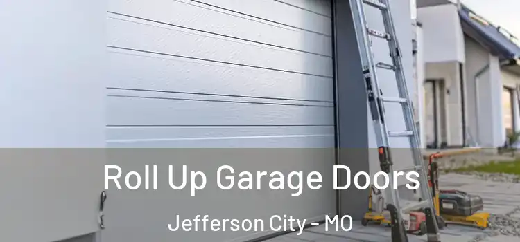  Roll Up Garage Doors Jefferson City - MO